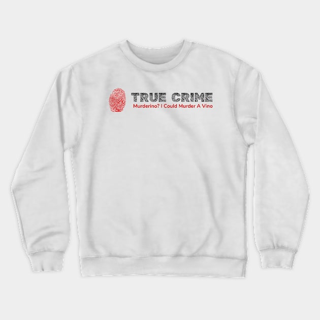 True Crime Murderino - Murder A Vino Wine & Crime Crewneck Sweatshirt by phoxydesign